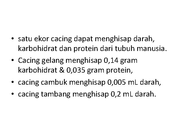 • satu ekor cacing dapat menghisap darah, karbohidrat dan protein dari tubuh manusia. • satu ekor cacing dapat menghisap darah, karbohidrat dan protein dari tubuh manusia.