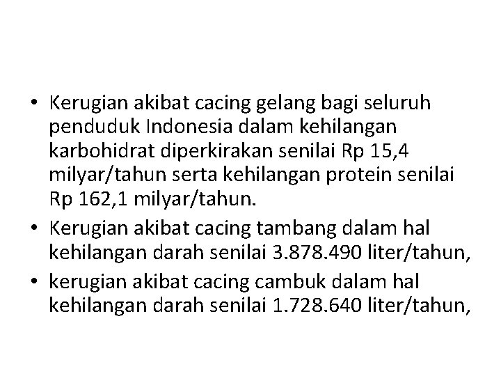 • Kerugian akibat cacing gelang bagi seluruh penduduk Indonesia dalam kehilangan karbohidrat diperkirakan • Kerugian akibat cacing gelang bagi seluruh penduduk Indonesia dalam kehilangan karbohidrat diperkirakan