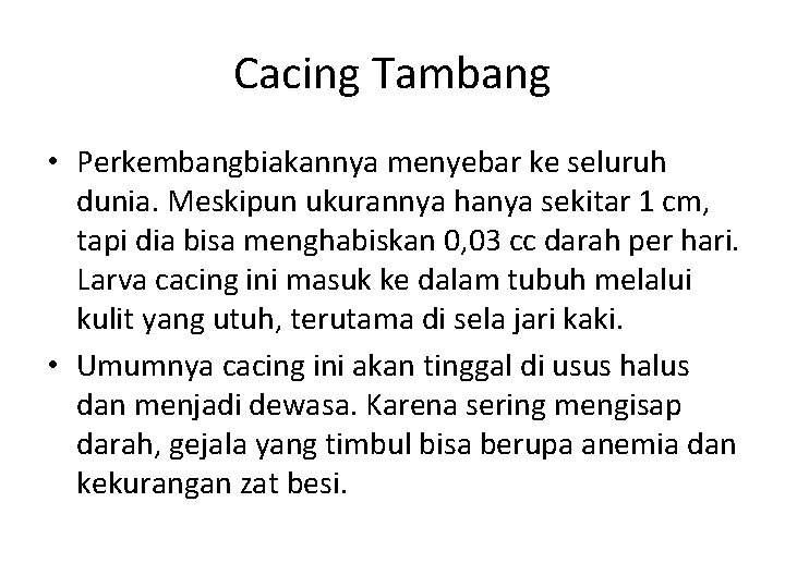 Cacing Tambang • Perkembangbiakannya menyebar ke seluruh dunia. Meskipun ukurannya hanya sekitar 1 cm, Cacing Tambang • Perkembangbiakannya menyebar ke seluruh dunia. Meskipun ukurannya hanya sekitar 1 cm,