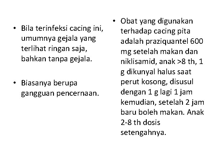 • Bila terinfeksi cacing ini, umumnya gejala yang terlihat ringan saja, bahkan tanpa • Bila terinfeksi cacing ini, umumnya gejala yang terlihat ringan saja, bahkan tanpa