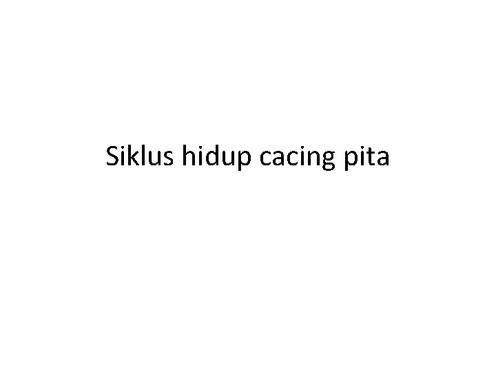 Siklus hidup cacing pita Siklus hidup cacing pita