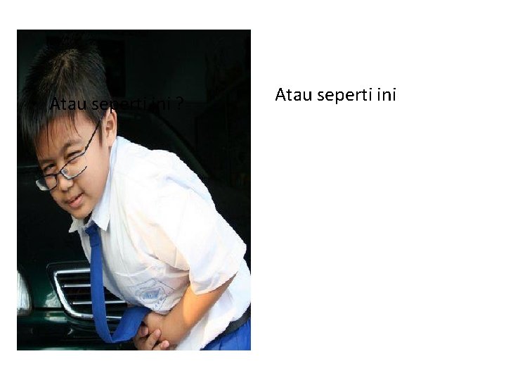 • Atau seperti ini ? Atau seperti ini • Atau seperti ini ? Atau seperti ini