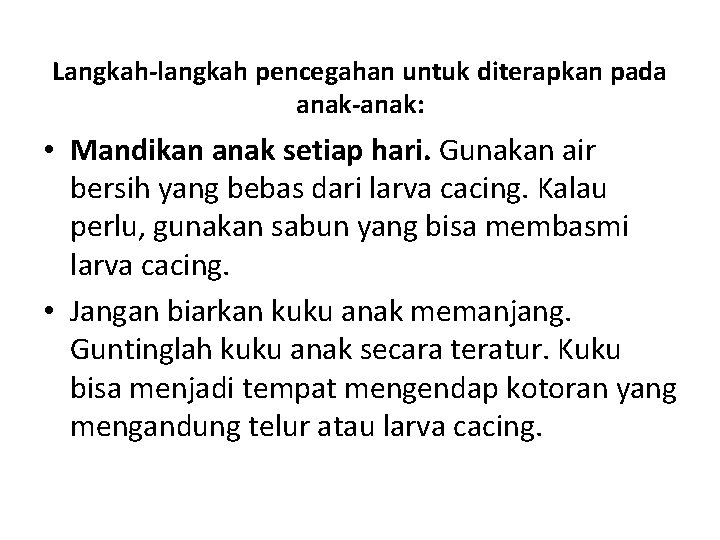 Langkah-langkah pencegahan untuk diterapkan pada anak-anak: • Mandikan anak setiap hari. Gunakan air bersih Langkah-langkah pencegahan untuk diterapkan pada anak-anak: • Mandikan anak setiap hari. Gunakan air bersih