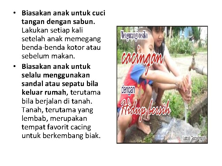 • Biasakan anak untuk cuci tangan dengan sabun. Lakukan setiap kali setelah anak • Biasakan anak untuk cuci tangan dengan sabun. Lakukan setiap kali setelah anak