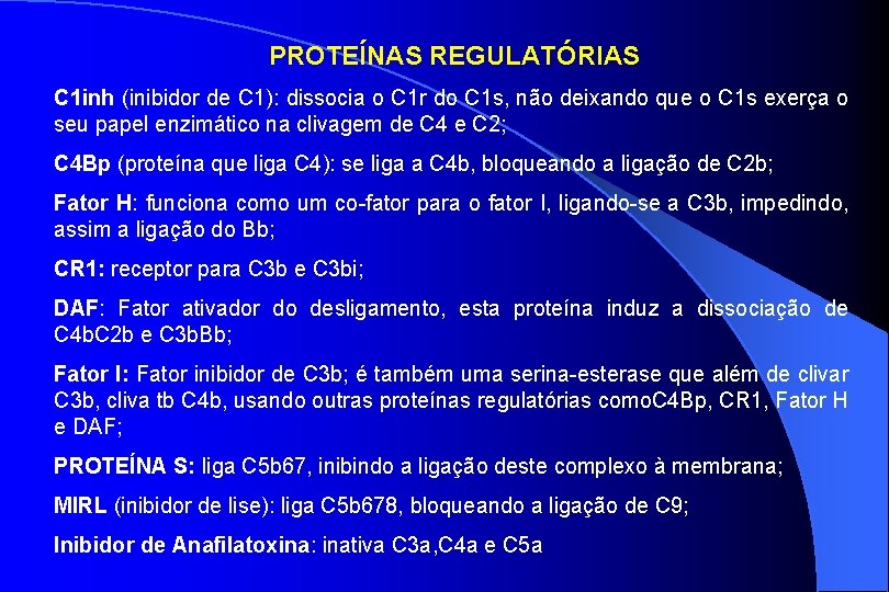 PROTEÍNAS REGULATÓRIAS C 1 inh (inibidor de C 1): dissocia o C 1 r