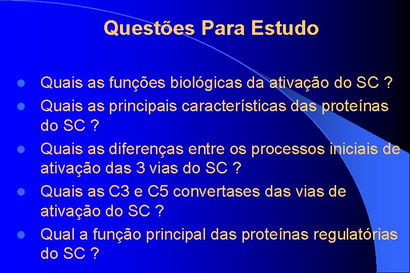 Questões Para Estudo l l l Quais as funções biológicas da ativação do SC