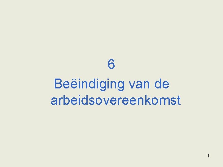 6 Beëindiging van de arbeidsovereenkomst 1 