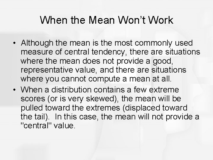 When the Mean Won’t Work • Although the mean is the most commonly used