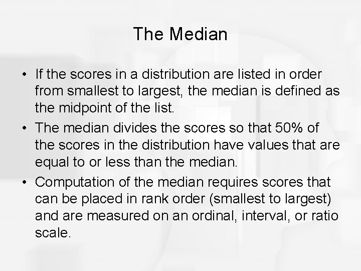 The Median • If the scores in a distribution are listed in order from