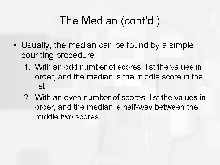 The Median (cont'd. ) • Usually, the median can be found by a simple