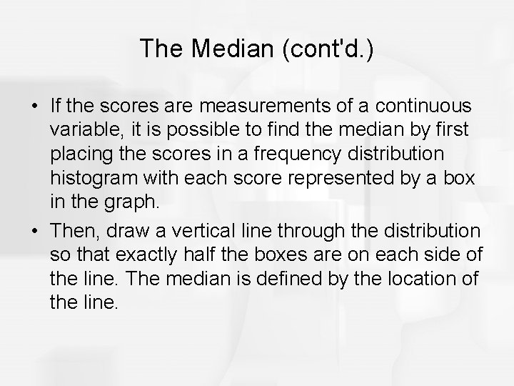 The Median (cont'd. ) • If the scores are measurements of a continuous variable,