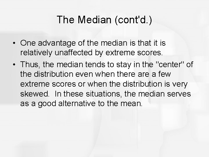 The Median (cont'd. ) • One advantage of the median is that it is