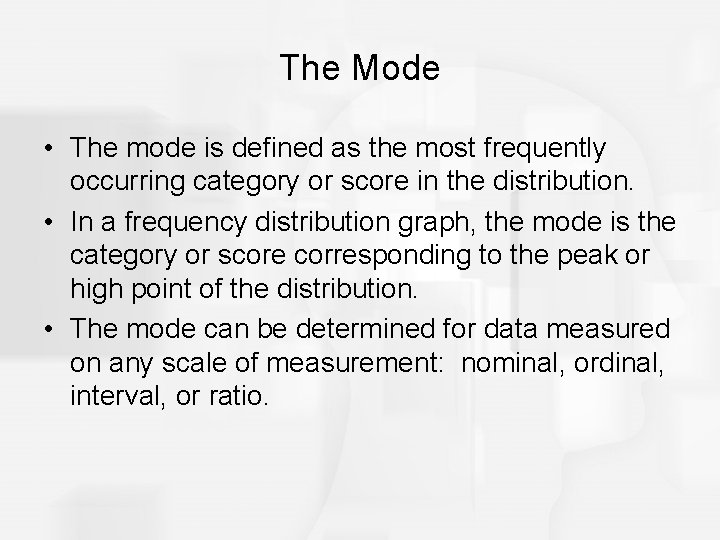 The Mode • The mode is defined as the most frequently occurring category or