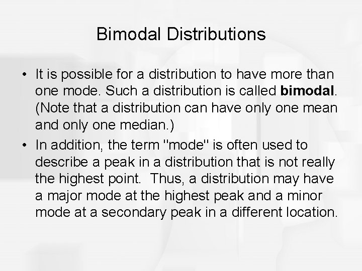 Bimodal Distributions • It is possible for a distribution to have more than one