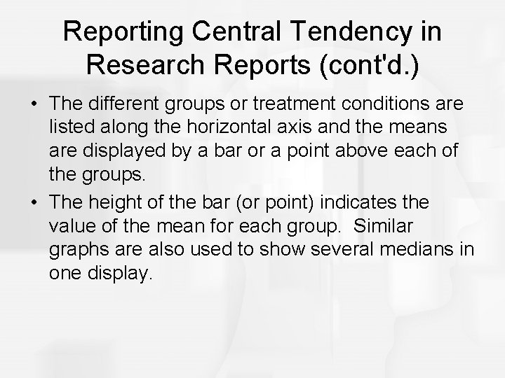 Reporting Central Tendency in Research Reports (cont'd. ) • The different groups or treatment