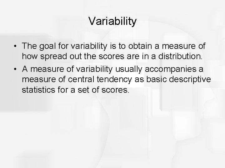 Variability • The goal for variability is to obtain a measure of how spread