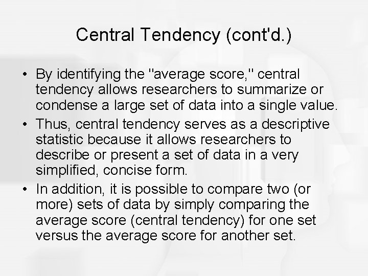Central Tendency (cont'd. ) • By identifying the "average score, " central tendency allows