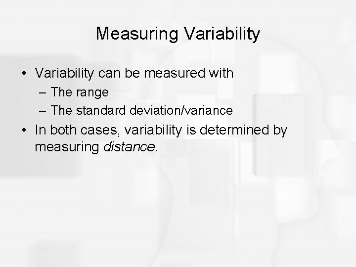 Measuring Variability • Variability can be measured with – The range – The standard