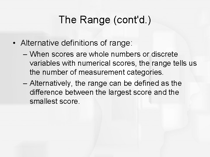 The Range (cont'd. ) • Alternative definitions of range: – When scores are whole