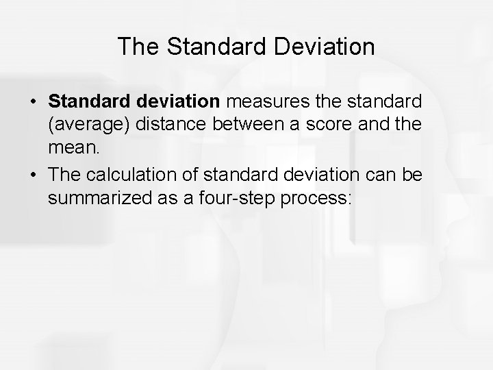 The Standard Deviation • Standard deviation measures the standard (average) distance between a score