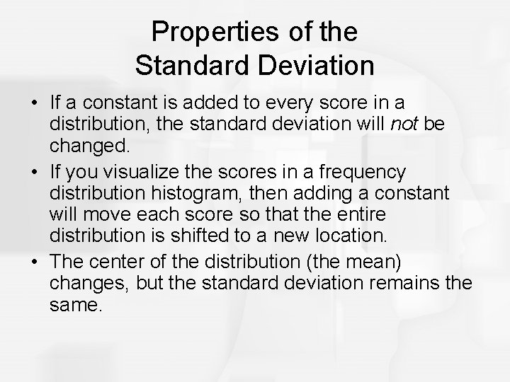 Properties of the Standard Deviation • If a constant is added to every score