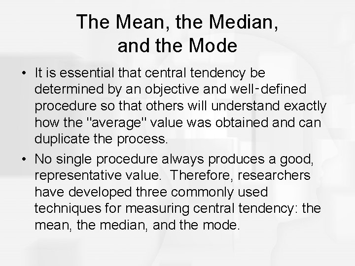 The Mean, the Median, and the Mode • It is essential that central tendency