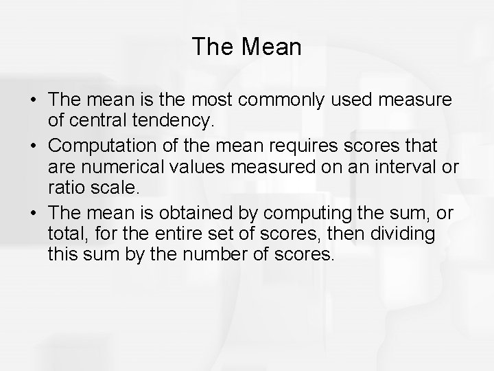 The Mean • The mean is the most commonly used measure of central tendency.