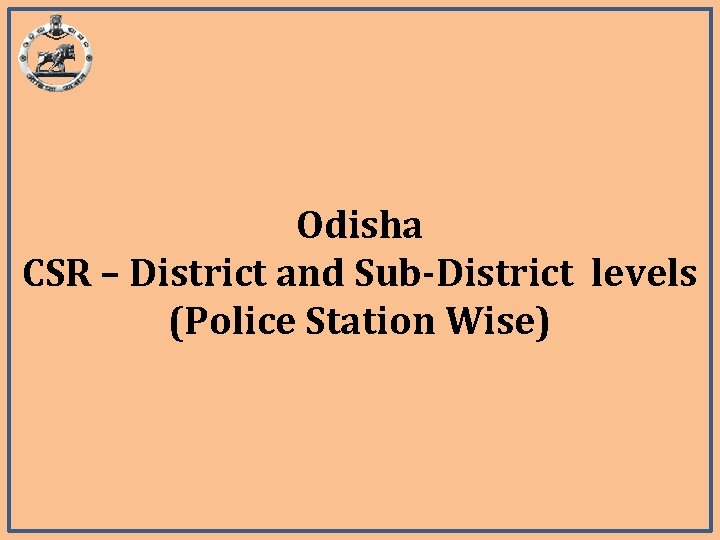 Odisha CSR – District and Sub-District levels (Police Station Wise) 