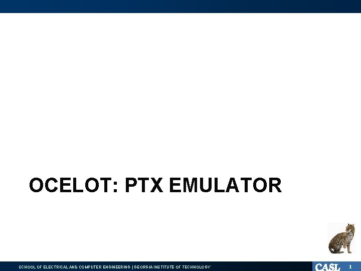 OCELOT: PTX EMULATOR SCHOOL OF ELECTRICAL AND COMPUTER ENGINEERING | GEORGIA INSTITUTE OF TECHNOLOGY