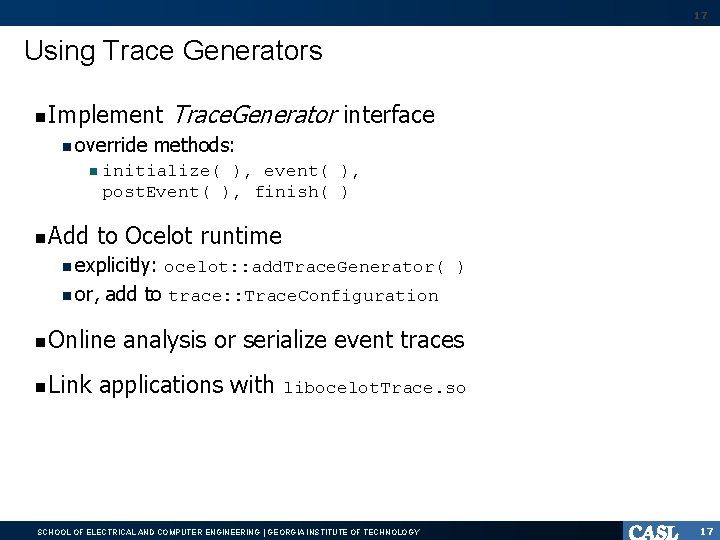 17 Using Trace Generators Implement override methods: initialize( ), event( ), post. Event( ),