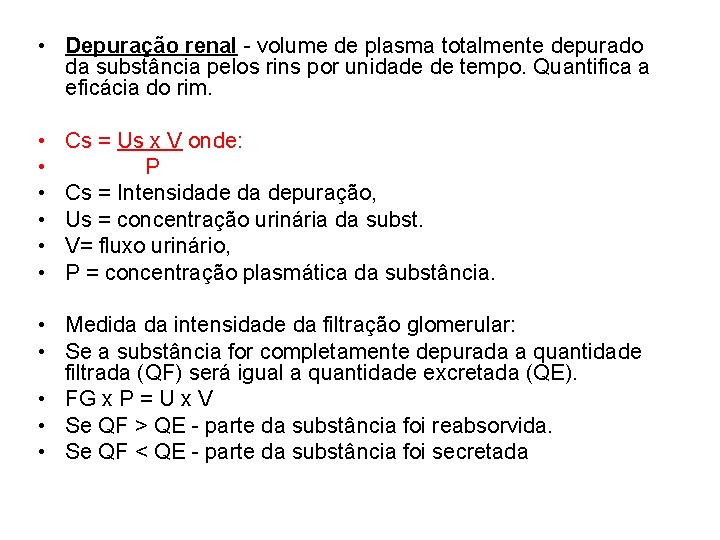 • Depuração renal - volume de plasma totalmente depurado da substância pelos rins • Depuração renal - volume de plasma totalmente depurado da substância pelos rins