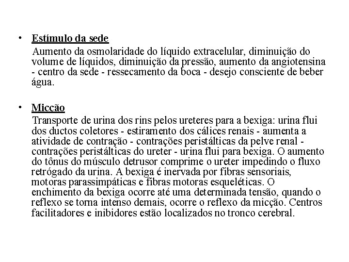 • Estímulo da sede Aumento da osmolaridade do líquido extracelular, diminuição do volume • Estímulo da sede Aumento da osmolaridade do líquido extracelular, diminuição do volume