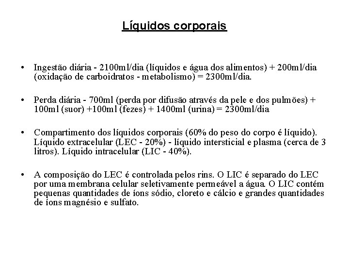 Líquidos corporais • Ingestão diária - 2100 ml/dia (líquidos e água dos alimentos) + Líquidos corporais • Ingestão diária - 2100 ml/dia (líquidos e água dos alimentos) +