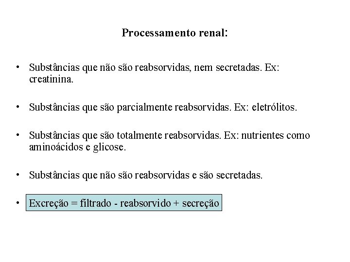 Processamento renal: • Substâncias que não são reabsorvidas, nem secretadas. Ex: creatinina. • Substâncias Processamento renal: • Substâncias que não são reabsorvidas, nem secretadas. Ex: creatinina. • Substâncias