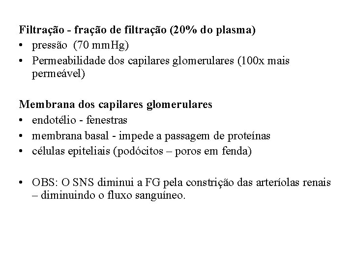 Filtração - fração de filtração (20% do plasma) • pressão (70 mm. Hg) • Filtração - fração de filtração (20% do plasma) • pressão (70 mm. Hg) •