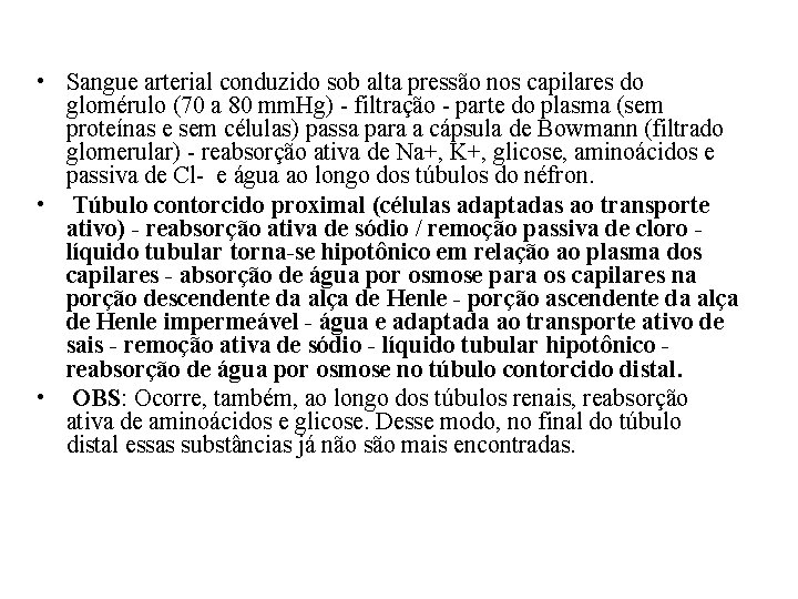 • Sangue arterial conduzido sob alta pressão nos capilares do glomérulo (70 a • Sangue arterial conduzido sob alta pressão nos capilares do glomérulo (70 a