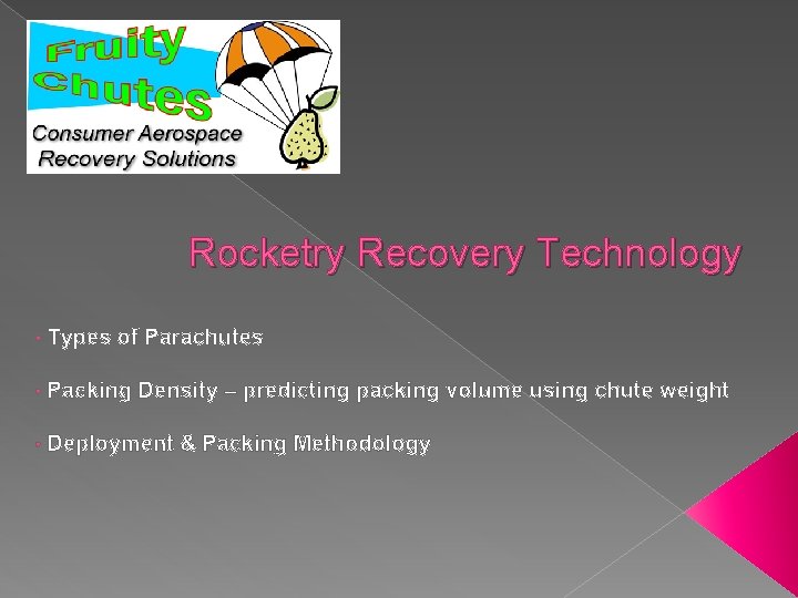 Rocketry Recovery Technology • Types of Parachutes • Packing Density – predicting packing volume