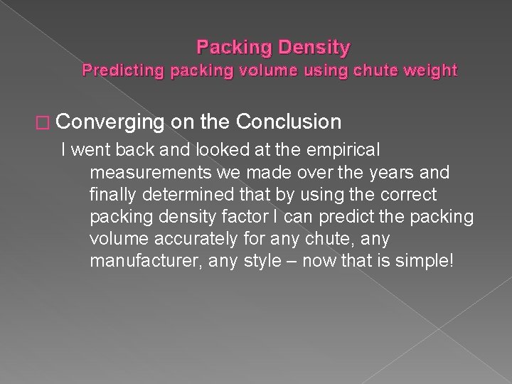 Packing Density Predicting packing volume using chute weight � Converging on the Conclusion I