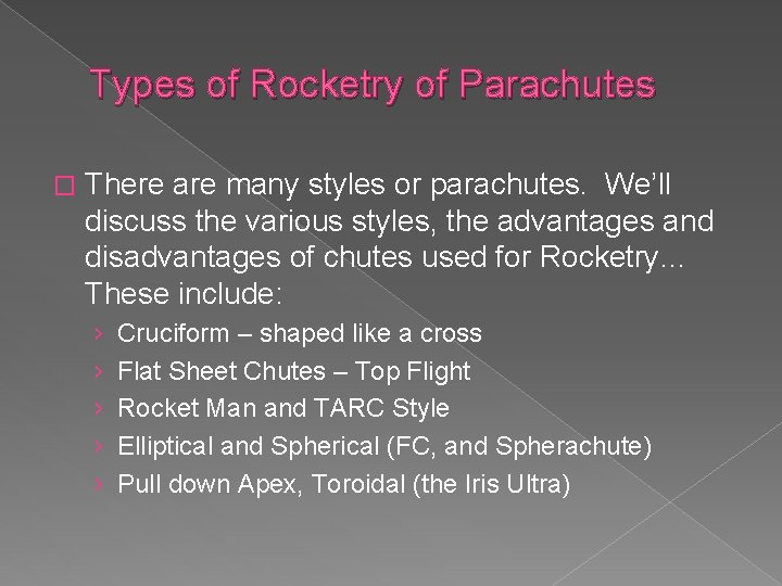 Types of Rocketry of Parachutes � There are many styles or parachutes. We’ll discuss