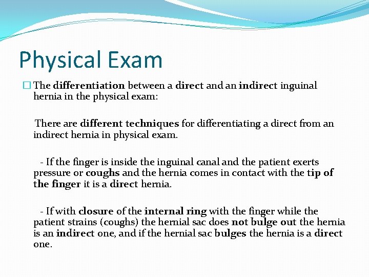 Physical Exam � The differentiation between a direct and an indirect inguinal hernia in