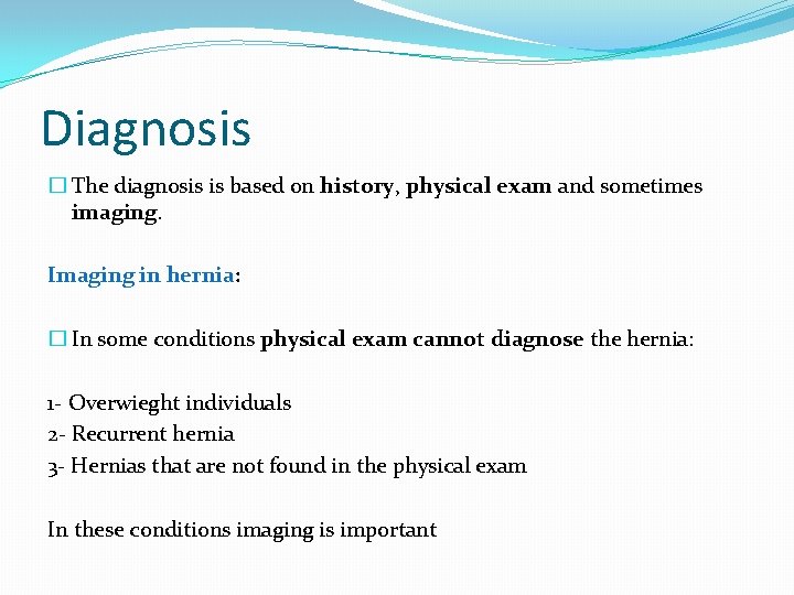 Diagnosis � The diagnosis is based on history, physical exam and sometimes imaging. Imaging
