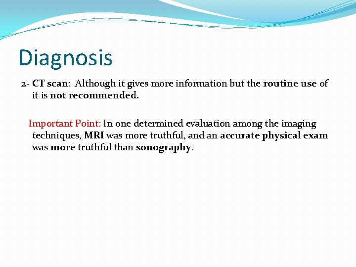 Diagnosis 2 - CT scan: Although it gives more information but the routine use