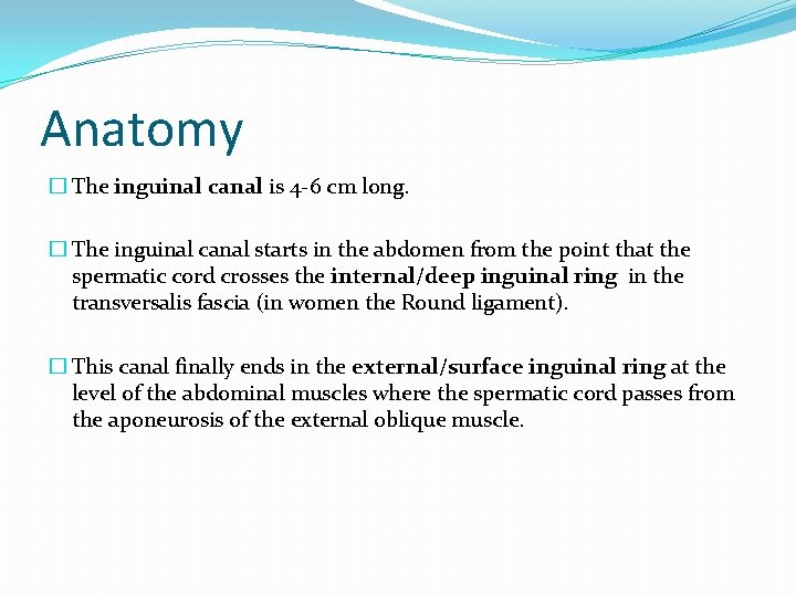 Anatomy � The inguinal canal is 4 -6 cm long. � The inguinal canal
