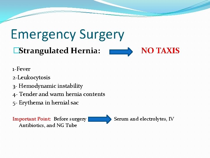 Emergency Surgery �Strangulated Hernia: NO TAXIS 1 -Fever 2 -Leukocytosis 3 - Hemodynamic instability