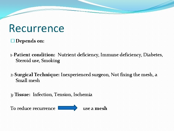 Recurrence � Depends on: 1 -Patient condition: Nutrient deficiency, Immune deficiency, Diabetes, Steroid use,