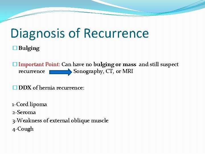 Diagnosis of Recurrence � Bulging � Important Point: Can have no bulging or mass