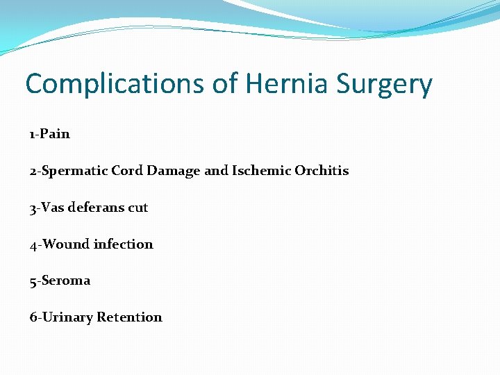 Complications of Hernia Surgery 1 -Pain 2 -Spermatic Cord Damage and Ischemic Orchitis 3
