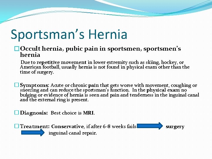 Sportsman’s Hernia �Occult hernia, pubic pain in sportsmen, sportsmen’s hernia Due to repetitive movement