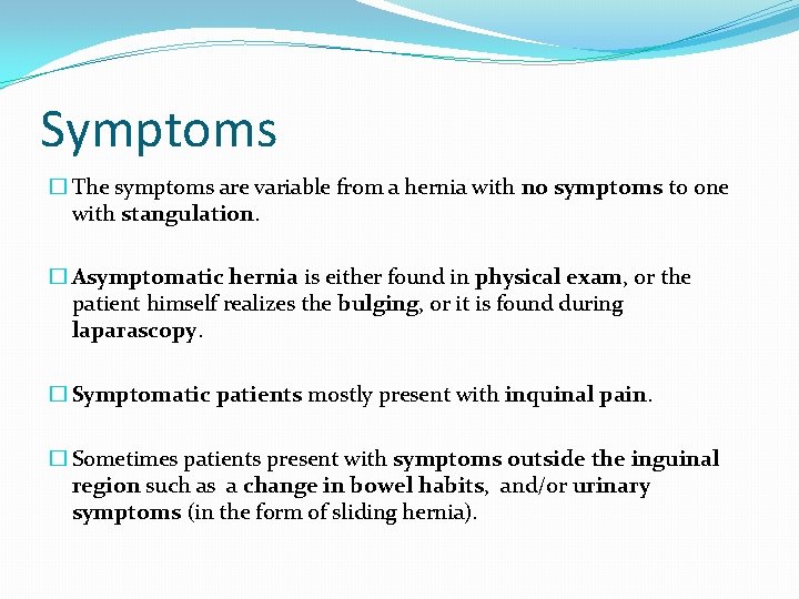Symptoms � The symptoms are variable from a hernia with no symptoms to one