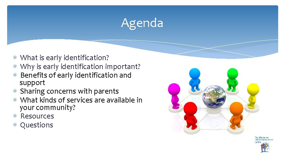 Agenda ∗ What is early identification? ∗ Why is early identification important? ∗ Benefits